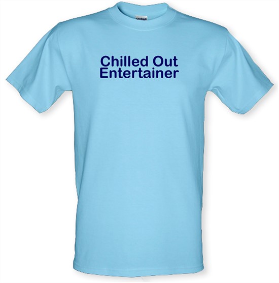 Chilled Out Entertainer t-shirts